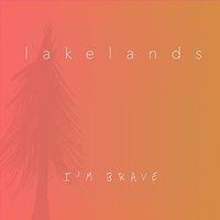 I'm Brave - Lakelands