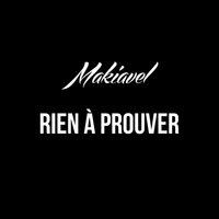 Rien à prouver - Makiavel
