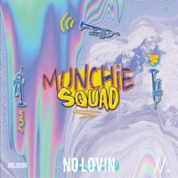 No Lovin - munchies, Munchie Squad