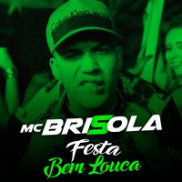 Festa Bem Louca - Mc Brisola