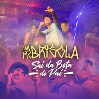Sai da Bota do Pai - Mc Brisola