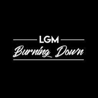 Burning Down - Lgm