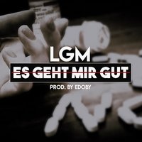 Es Geht Mir Gut - Lgm