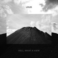 Hell, What A View - Loud