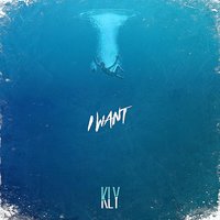 I Want - Kly