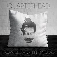 I Can Sleep When I'm Dead - Quarterhead