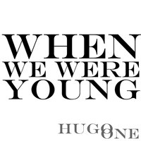 When We Were Young - Hugo One