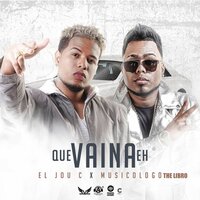 Que Vaina Eh - Musicologo the Libro, El Jou C