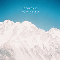 You're So - Bondax