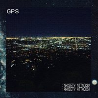 Gps - Anxiety Attacks!