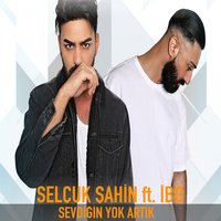 Sevdiğin Yok Artık - IBO, Selçuk Şahin, Selçuk Şahin, İbo