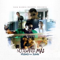 No Aguanta Más - JUHN, Pusho