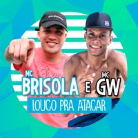 Louco Pra Tacar - Mc Brisola, Mc GW
