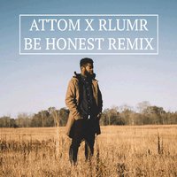 Be Honest - R.LUM.R, Attom