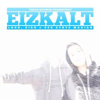 Eizkalt - Lksn, Ziro & Der Echte Marian, Ziro, Lksn