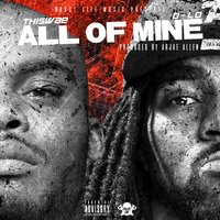 All of Mine - Thiswae, D-Lo