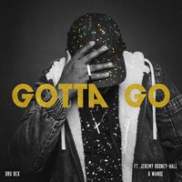 Gotta Go - Dru Bex, Wande, Jeremy Rodney-Hall