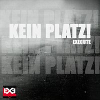 Kein Platz - Execute