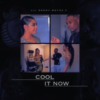 Cool It Now - Lil Ronny MothaF