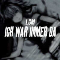 Ich War Immer Da - Lgm