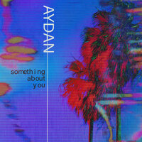 Something About You - Aydan