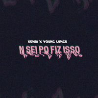 n sei pq fiz isso - Konai, Young Lungs