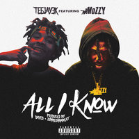 All I Know - Teejay3k, Mozzy