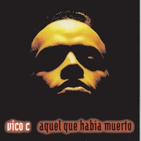 Aquel Que Habia Muerto - Vico-C