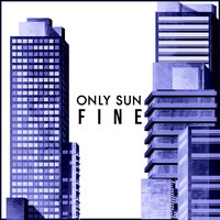 Fine - Only Sun