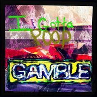 I Gotta Poop - Gamble