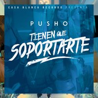 Tienen Que Soportarte - Pusho