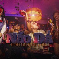 Não Dá - MC Vitinho Avassalador, MC Hariel