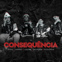 Consequência - Thiago, Leozin, Dudu