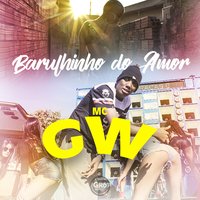 Barulhinho do Amor - Mc GW