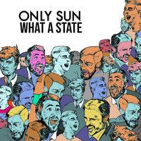 What A State - Only Sun