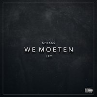 We Moeten - Shikss, JFT, T4L