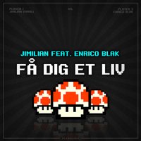 Få Dig Et Liv - Jimilian, Enrico Blak