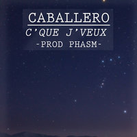 C'que j'veux - Caballero