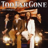 Like Refugees - Too Far Gone