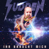 IHR BRAUCHT MICH - SUDDEN