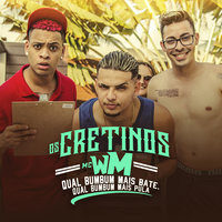 Qual bumbum mais bate. Qual bumbum mais pula - MC WM, Os Cretinos