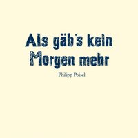 Als gäb's kein Morgen mehr - Philipp Poisel