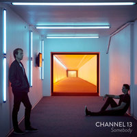 Somebody - Channel 13