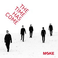 The Time Has Come - Moke