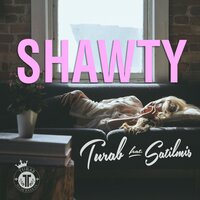 Shawty - Satilmis, Turab