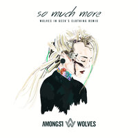 So Much More - Geek Boy, Amongst Wolves