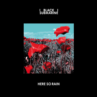 Here So Rain - Black Submarine