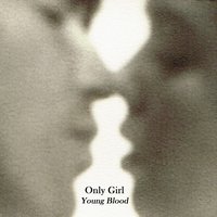 Young Blood - Only Girl