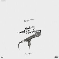 Aubrey I Need You on This Song - Bfb Da Packman