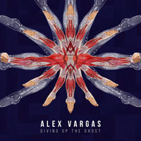 Giving Up The Ghost - Alex Vargas